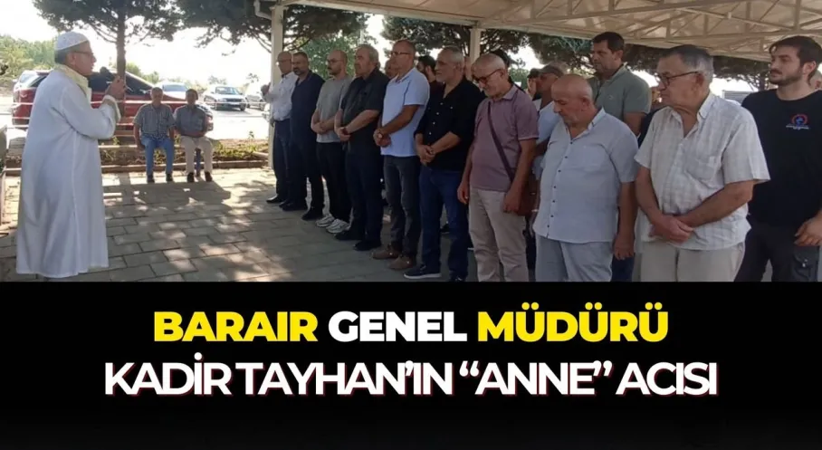 BARAIR Genel Müdürü Kadir Tayhan Annesini Kaybetti: Acı Kayıp Düzce'yi Yasa Boğdu