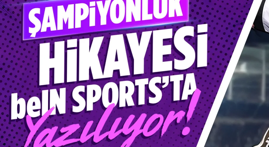 beIN SPORTS’tan Trendyol Süper Lig’e   Coşkulu Sezon Açılışı