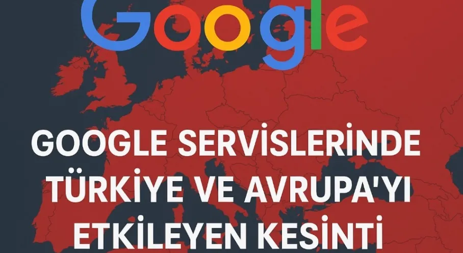 Google'da Büyük Kesinti! Türkiye ve Avrupa Etkilendi