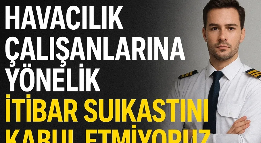 Hava-İş'ten Havacılık Çalışanlarına Destek: İtibar Suikastine Sert Tepki!