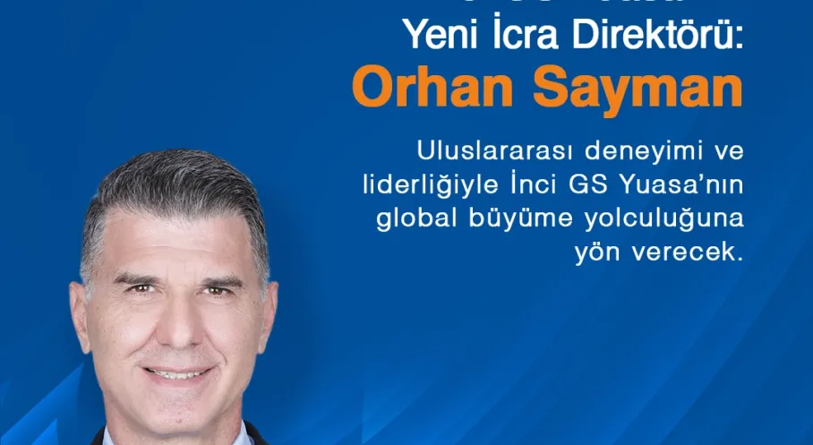 İnci GS Yuasa'da CEO Koltuğuna Orhan Sayman Oturdu!