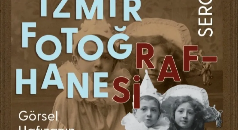 İzmir'in Kayıp Fotoğrafhaneleri Gün Yüzüne Çıkıyor! Tarihi Sergi Kapılarını Açıyor