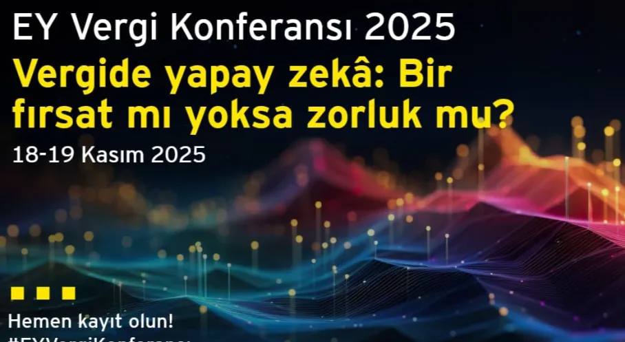 Son Dakika: EY Vergi Konferansı ile Vergi Dünyasındaki Yenilikler Masaya Yatırılıyor!