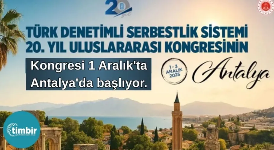 Son Dakika: Türk Denetimli Serbestlik Sistemi 20. Yılında Uluslararası Kongreyle Kutlama Yapıyor!