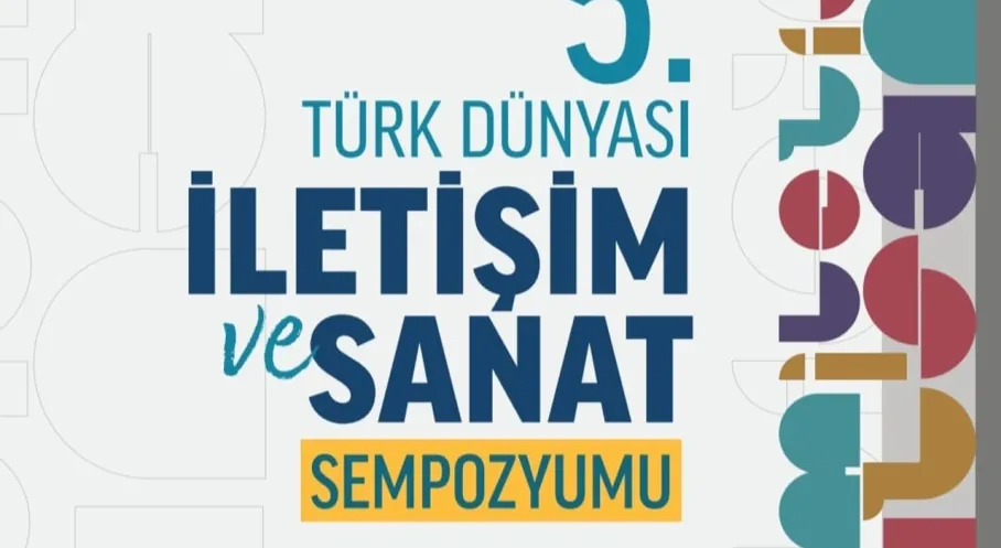 Son Dakika: V. Uluslararası Türk Dünyası İletişim ve Sanat Sempozyumu Kazakistan'da!