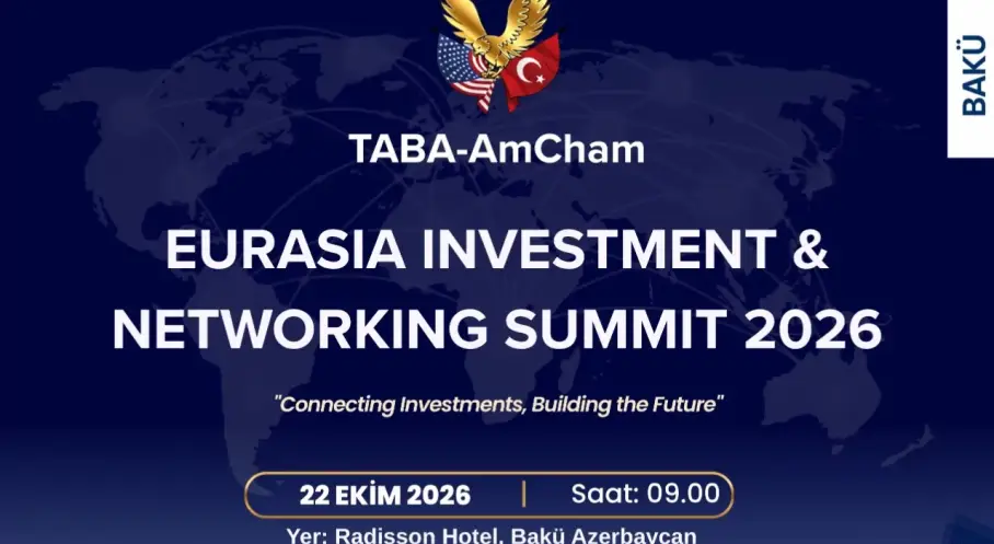 TABA-AmCham Küresel Yatırımın Rotasını Bakü'ye Çeviriyor