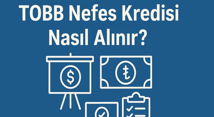 TOBB Nefes Kredisi 2025: KOBİ'ler İçin Can Suyu! Başvuru Şartları ve Detaylar