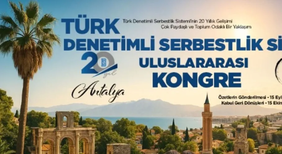 Türkiye Denetimli Serbestlikte Bölgesel Merkez Oluyor: Uluslararası Kongre Antalya'da!