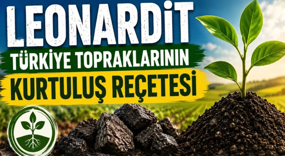 Türkiye Tarımı Kurtuluşu Leonardit'te Arıyor: Kuraklık ve Gübre Krizine Karşı Stratejik Hamle