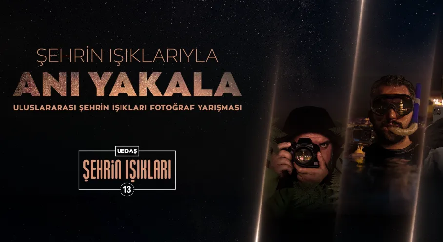 UEDAŞ'tan Fotoğraf Tutkunlarına Müjde! 13. Uluslararası Şehrin Işıkları Yarışması Başlıyor!